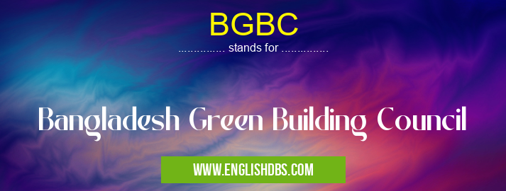 BGBC means Bangladesh Green Building Council BGBC