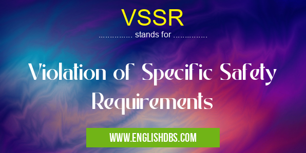 VSSR means Violation of Specific Safety Requirements VSSR