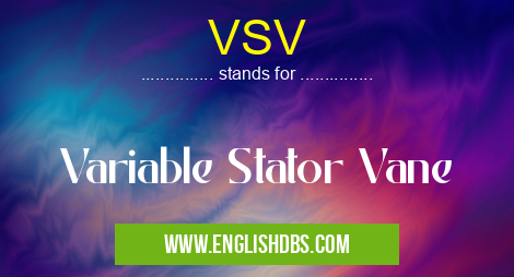 VSV means Variable Stator Vane VSV