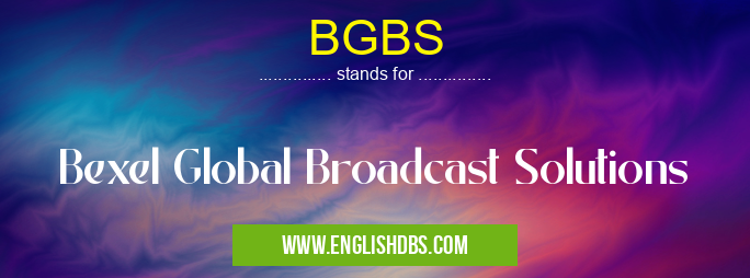 BGBS means Bexel Global Broadcast Solutions BGBS