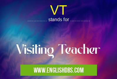 VT means Visiting Teacher VT