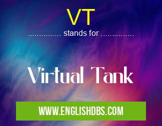 VT means Virtual Tank VT