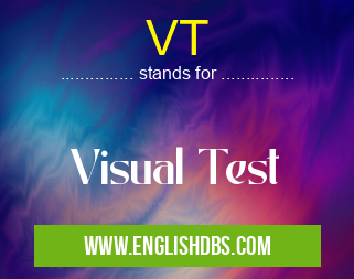 VT means Visual Test VT