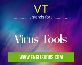 VT means Virus Tools VT