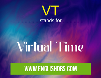 VT means Virtual Time VT