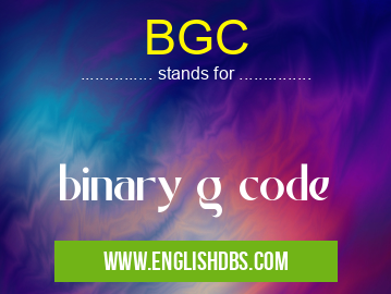 BGC means binary g code BGC