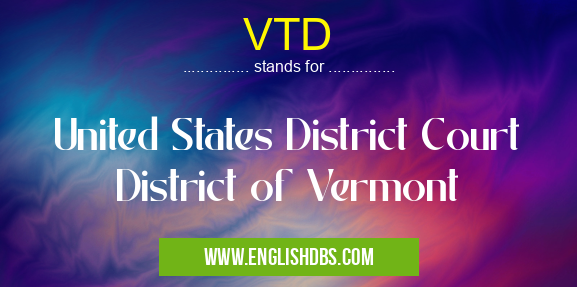 VTD means United States District Court District of Vermont VTD
