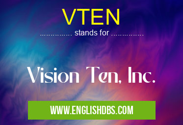 VTEN means Vision Ten, Inc. VTEN