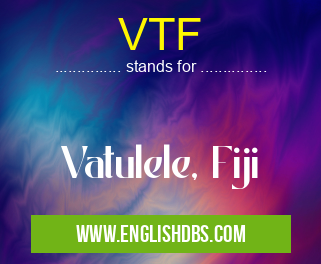 VTF means Vatulele, Fiji VTF