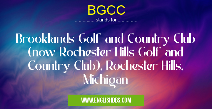 BGCC means Brooklands Golf and Country Club (now Rochester Hills Golf and Country Club), Rochester Hills, Michigan BGCC