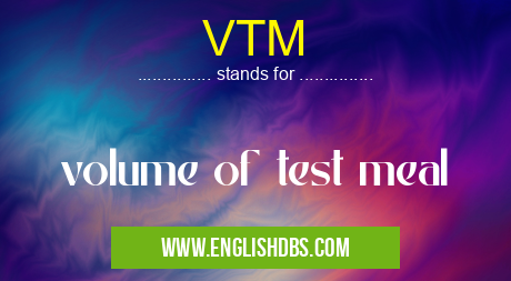 VTM means volume of test meal VTM