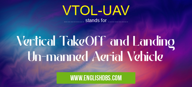 VTOL-UAV means Vertical TakeOff and Landing Un-manned Aerial Vehicle VTOL-UAV