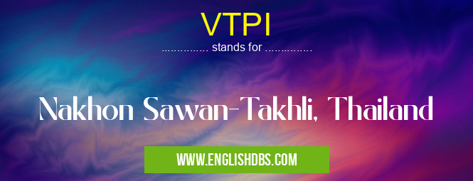 VTPI means Nakhon Sawan-Takhli, Thailand VTPI
