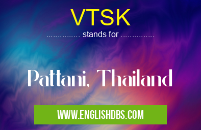 VTSK means Pattani, Thailand VTSK