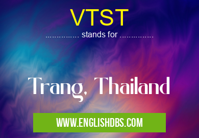 VTST means Trang, Thailand VTST