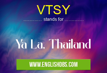 VTSY means Ya La, Thailand VTSY