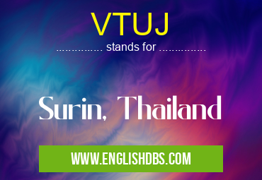 VTUJ means Surin, Thailand VTUJ