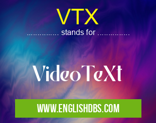 VTX means VideoTeXt VTX