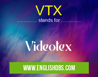 VTX means Videotex VTX