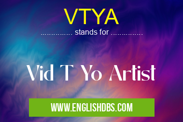 VTYA means Vid T Yo Artist VTYA