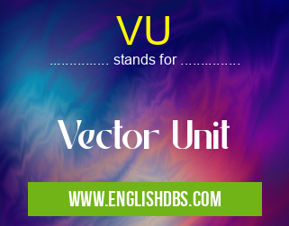 VU means Vector Unit VU