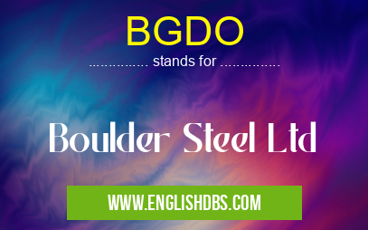 BGDO means Boulder Steel Ltd BGDO