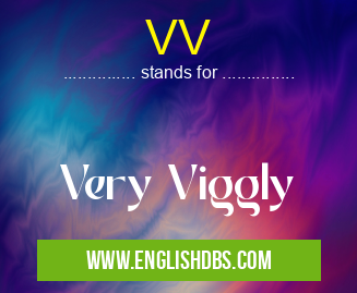 VV means Very Viggly VV