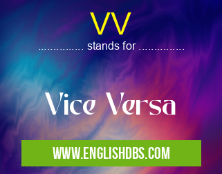 VV means Vice Versa VV