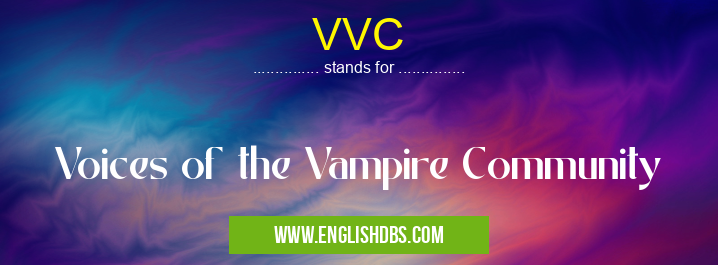 VVC means Voices of the Vampire Community VVC