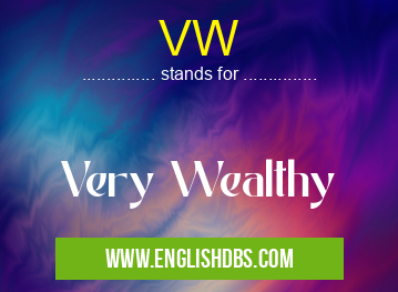 VW means Very Wealthy VW
