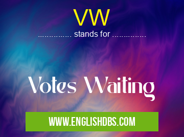 VW means Votes Waiting VW