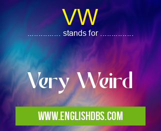VW means Very Weird VW