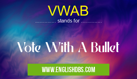 VWAB means Vote With A Bullet VWAB