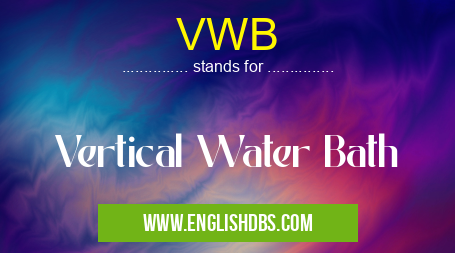 VWB means Vertical Water Bath VWB