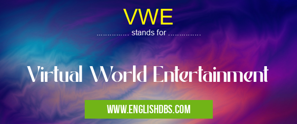 VWE means Virtual World Entertainment VWE