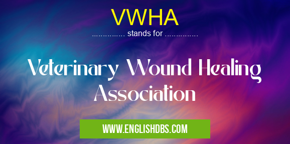 VWHA means Veterinary Wound Healing Association VWHA
