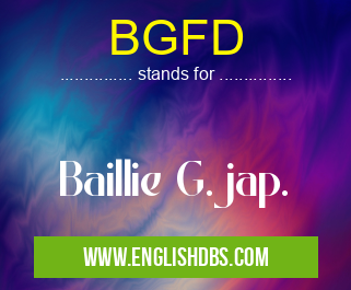 BGFD means Baillie G.jap. BGFD