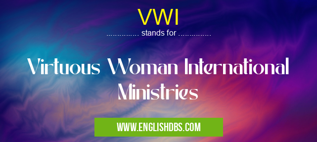 VWI means Virtuous Woman International Ministries VWI