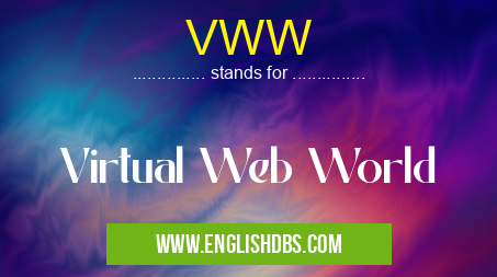 VWW means Virtual Web World VWW
