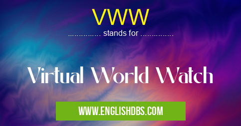 VWW means Virtual World Watch VWW