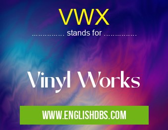 VWX means Vinyl Works VWX