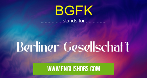 BGFK means Berliner Gesellschaft BGFK