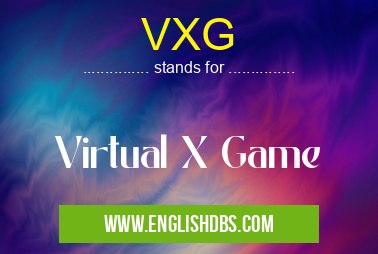 VXG means Virtual X Game VXG
