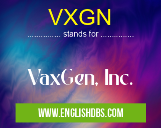 VXGN means VaxGen, Inc. VXGN