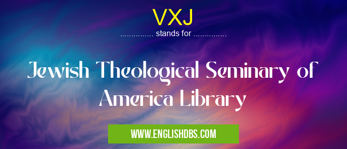 VXJ means Jewish Theological Seminary of America Library VXJ