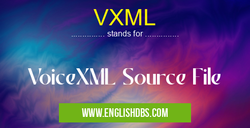 VXML means VoiceXML Source File VXML
