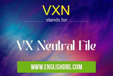 VXN means VX Neutral File VXN