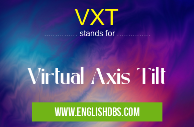 VXT means Virtual Axis Tilt VXT