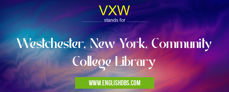 VXW means Westchester, New York, Community College Library VXW