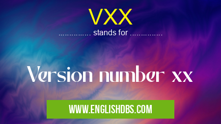 VXX means Version number xx VXX